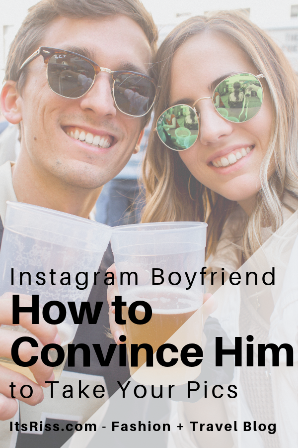 Instagram Boyfriend: How to Convince Him to Take Your Pics - ItsRiss Lifestyle